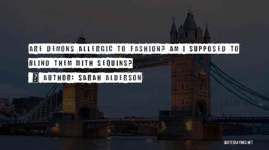 Sarah Alderson Quotes: Are Demons Allergic To Fashion? Am I Supposed To Blind Them With Sequins?
