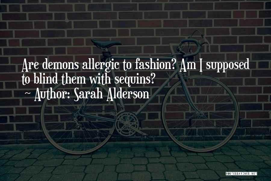 Sarah Alderson Quotes: Are Demons Allergic To Fashion? Am I Supposed To Blind Them With Sequins?