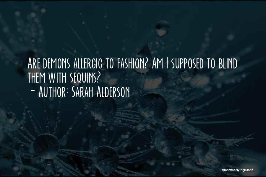 Sarah Alderson Quotes: Are Demons Allergic To Fashion? Am I Supposed To Blind Them With Sequins?