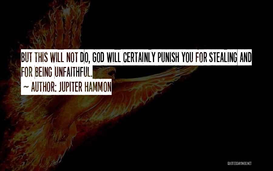 Jupiter Hammon Quotes: But This Will Not Do, God Will Certainly Punish You For Stealing And For Being Unfaithful.