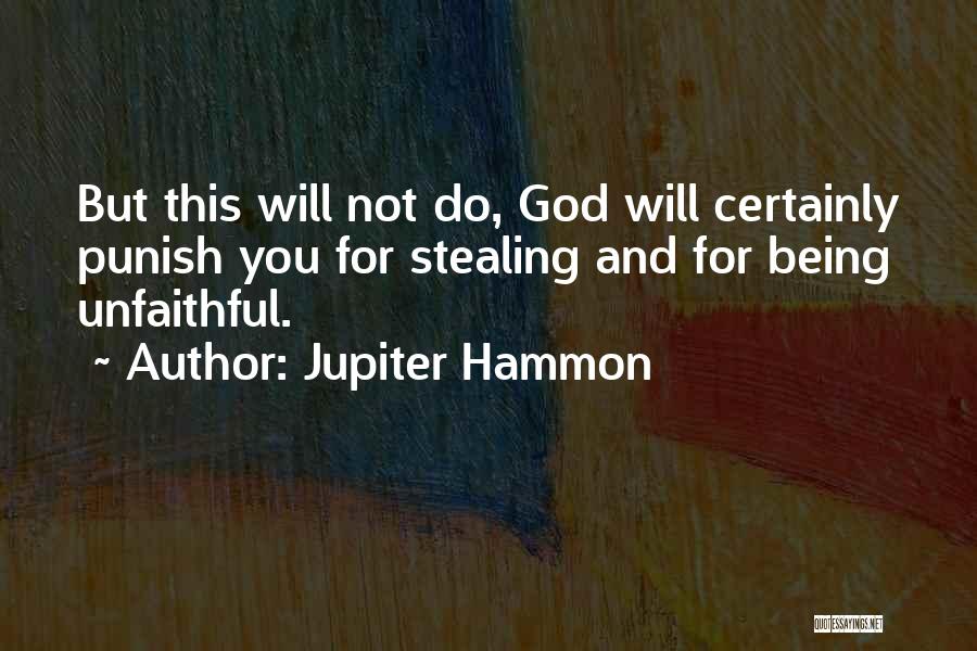 Jupiter Hammon Quotes: But This Will Not Do, God Will Certainly Punish You For Stealing And For Being Unfaithful.
