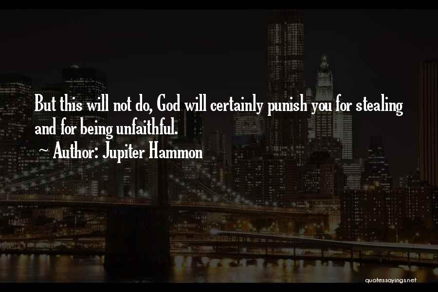 Jupiter Hammon Quotes: But This Will Not Do, God Will Certainly Punish You For Stealing And For Being Unfaithful.
