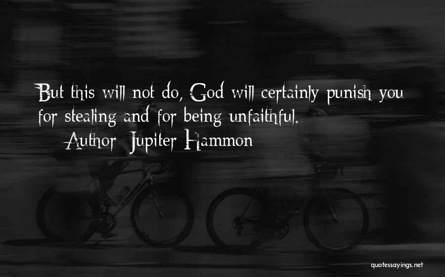 Jupiter Hammon Quotes: But This Will Not Do, God Will Certainly Punish You For Stealing And For Being Unfaithful.