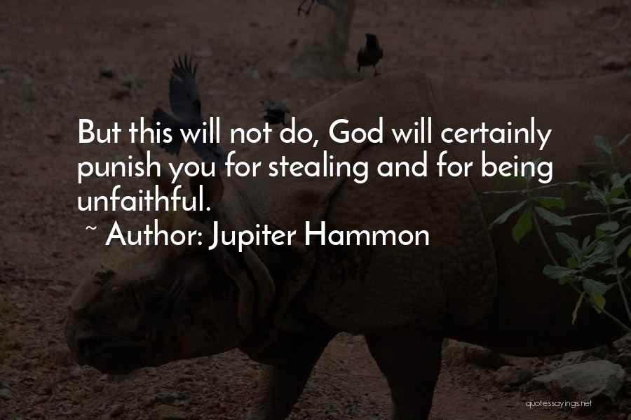Jupiter Hammon Quotes: But This Will Not Do, God Will Certainly Punish You For Stealing And For Being Unfaithful.