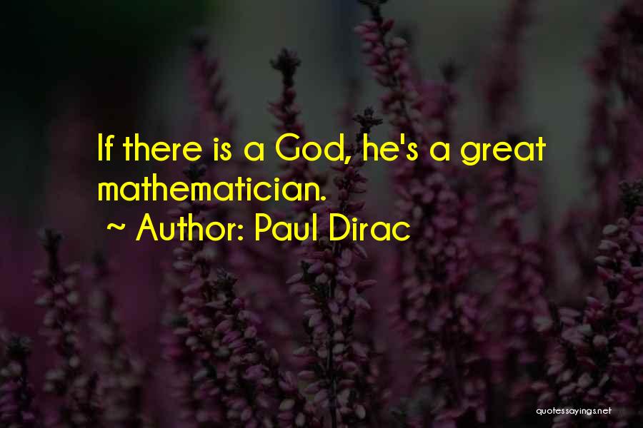 Paul Dirac Quotes: If There Is A God, He's A Great Mathematician.