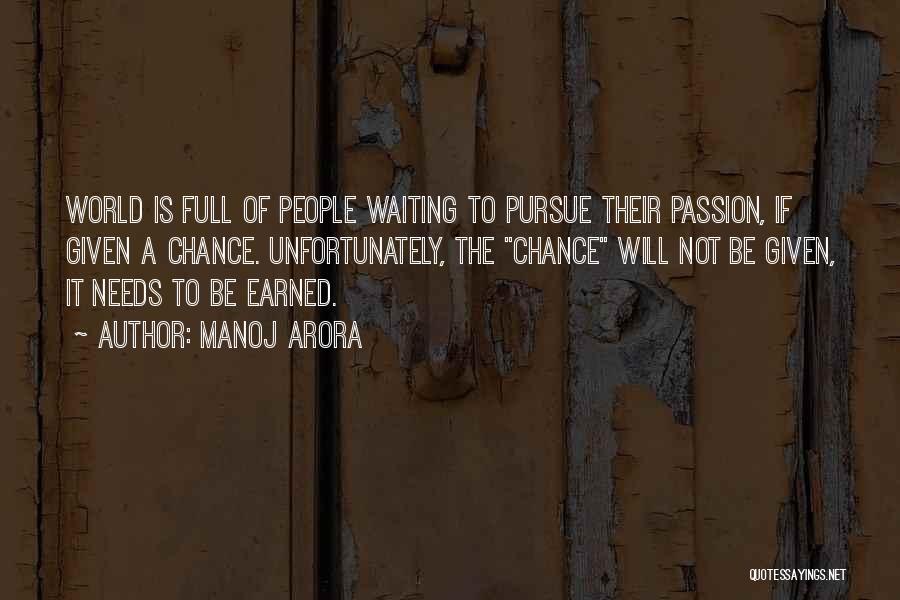 Manoj Arora Quotes: World Is Full Of People Waiting To Pursue Their Passion, If Given A Chance. Unfortunately, The Chance Will Not Be