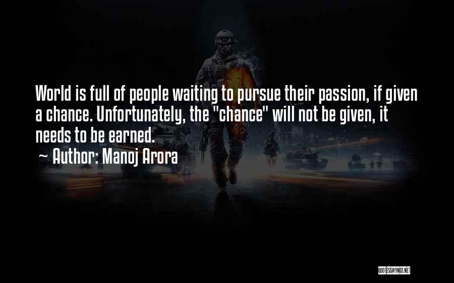 Manoj Arora Quotes: World Is Full Of People Waiting To Pursue Their Passion, If Given A Chance. Unfortunately, The Chance Will Not Be