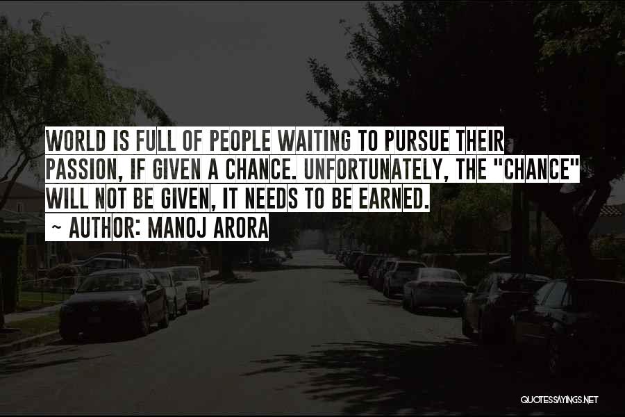 Manoj Arora Quotes: World Is Full Of People Waiting To Pursue Their Passion, If Given A Chance. Unfortunately, The Chance Will Not Be
