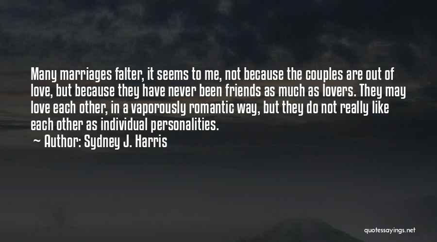 Sydney J. Harris Quotes: Many Marriages Falter, It Seems To Me, Not Because The Couples Are Out Of Love, But Because They Have Never