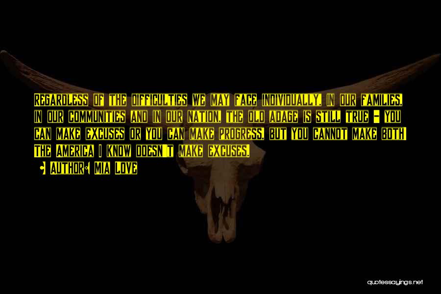 Mia Love Quotes: Regardless Of The Difficulties We May Face Individually, In Our Families, In Our Communities And In Our Nation, The Old