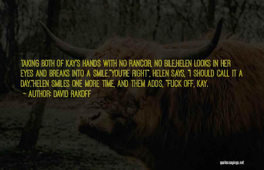 David Rakoff Quotes: Taking Both Of Kay's Hands With No Rancor, No Bile,helen Looks In Her Eyes And Breaks Into A Smile.you're Right,