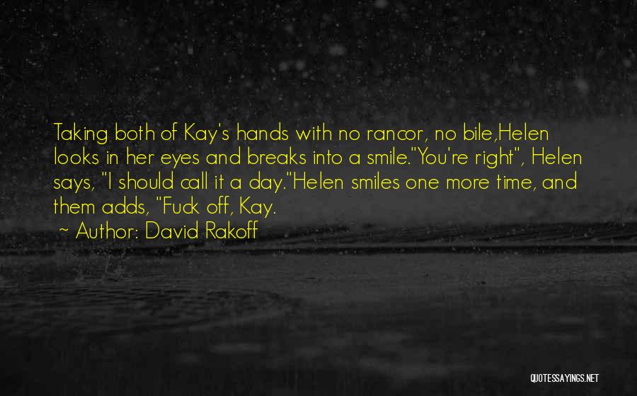 David Rakoff Quotes: Taking Both Of Kay's Hands With No Rancor, No Bile,helen Looks In Her Eyes And Breaks Into A Smile.you're Right,