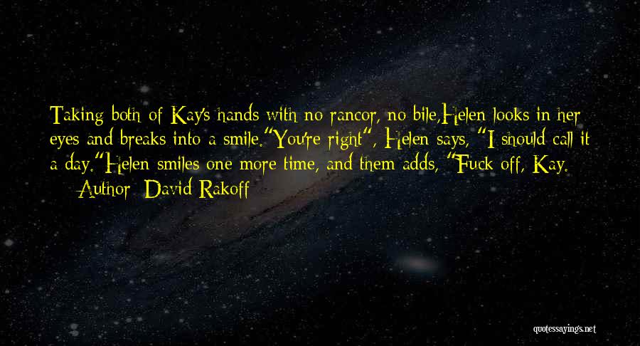 David Rakoff Quotes: Taking Both Of Kay's Hands With No Rancor, No Bile,helen Looks In Her Eyes And Breaks Into A Smile.you're Right,