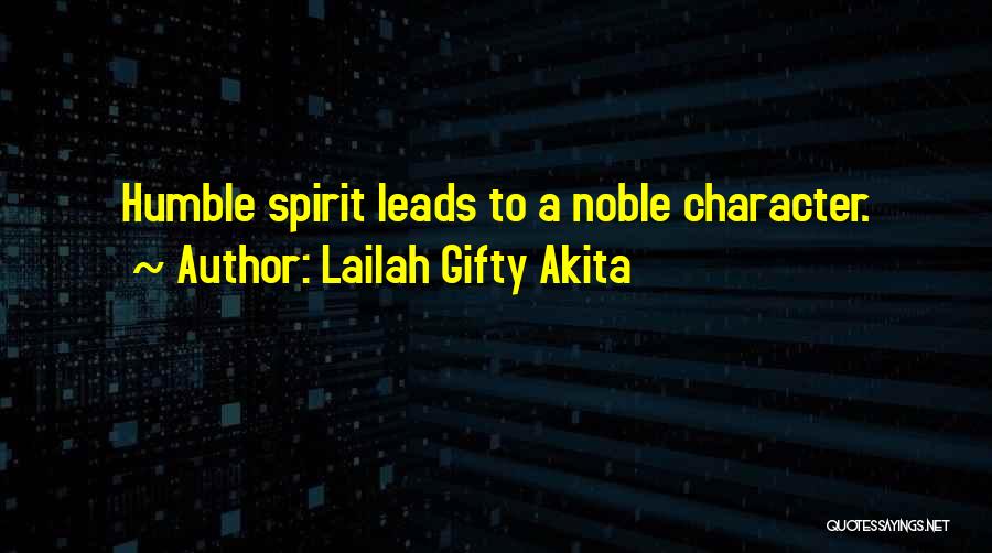 Lailah Gifty Akita Quotes: Humble Spirit Leads To A Noble Character.