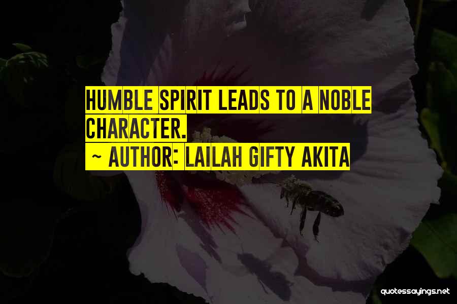 Lailah Gifty Akita Quotes: Humble Spirit Leads To A Noble Character.