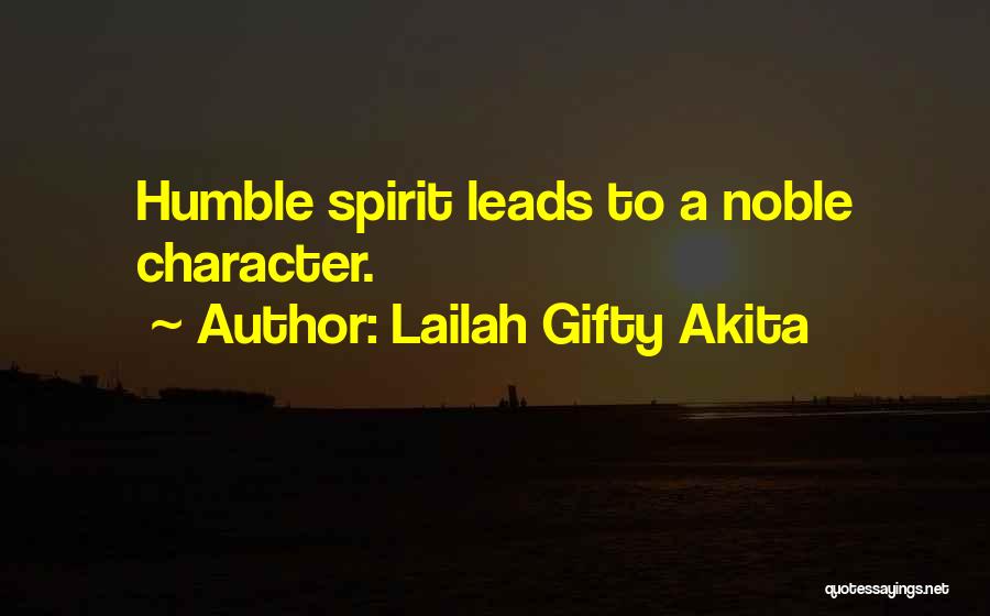 Lailah Gifty Akita Quotes: Humble Spirit Leads To A Noble Character.
