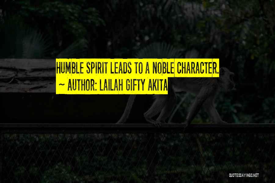 Lailah Gifty Akita Quotes: Humble Spirit Leads To A Noble Character.