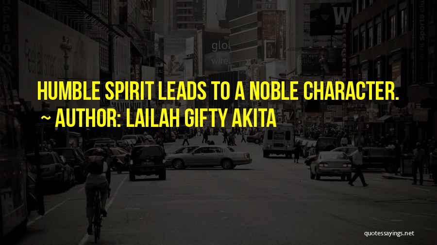 Lailah Gifty Akita Quotes: Humble Spirit Leads To A Noble Character.