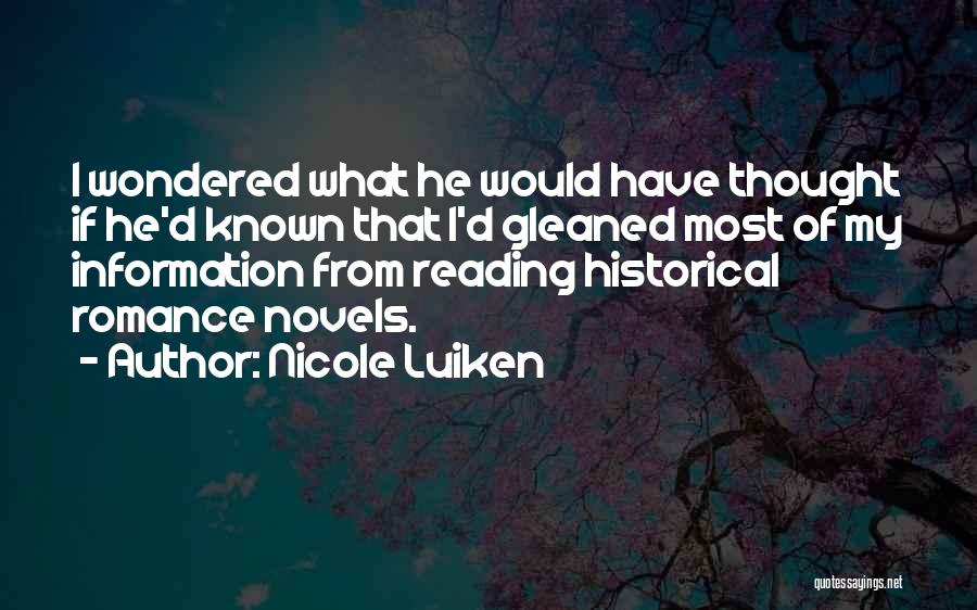 Nicole Luiken Quotes: I Wondered What He Would Have Thought If He'd Known That I'd Gleaned Most Of My Information From Reading Historical