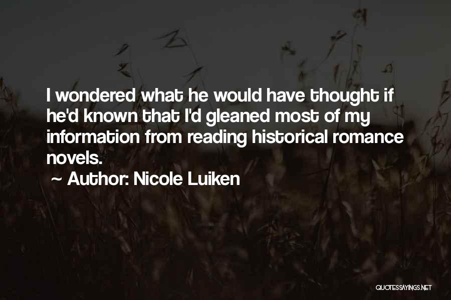 Nicole Luiken Quotes: I Wondered What He Would Have Thought If He'd Known That I'd Gleaned Most Of My Information From Reading Historical