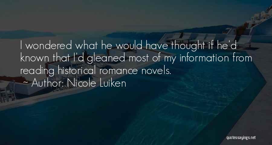 Nicole Luiken Quotes: I Wondered What He Would Have Thought If He'd Known That I'd Gleaned Most Of My Information From Reading Historical
