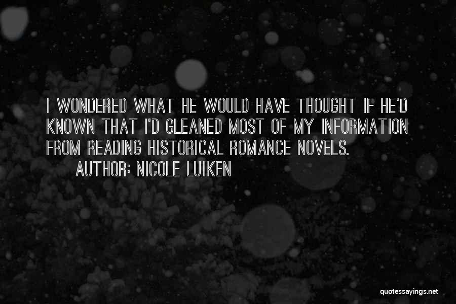 Nicole Luiken Quotes: I Wondered What He Would Have Thought If He'd Known That I'd Gleaned Most Of My Information From Reading Historical