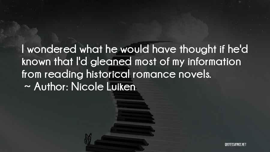 Nicole Luiken Quotes: I Wondered What He Would Have Thought If He'd Known That I'd Gleaned Most Of My Information From Reading Historical