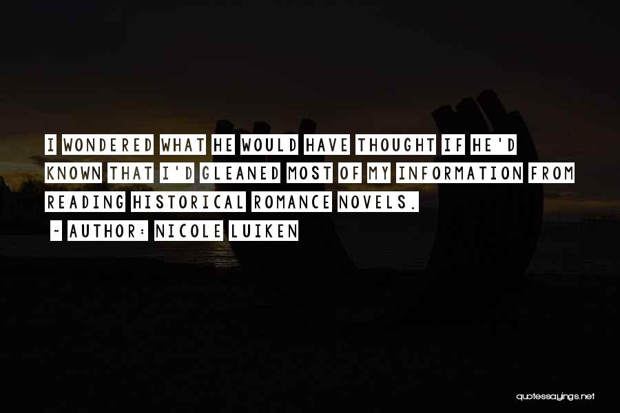 Nicole Luiken Quotes: I Wondered What He Would Have Thought If He'd Known That I'd Gleaned Most Of My Information From Reading Historical