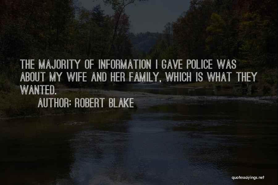 Robert Blake Quotes: The Majority Of Information I Gave Police Was About My Wife And Her Family, Which Is What They Wanted.