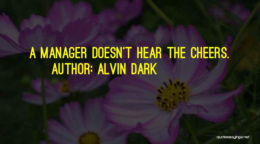 Alvin Dark Quotes: A Manager Doesn't Hear The Cheers.