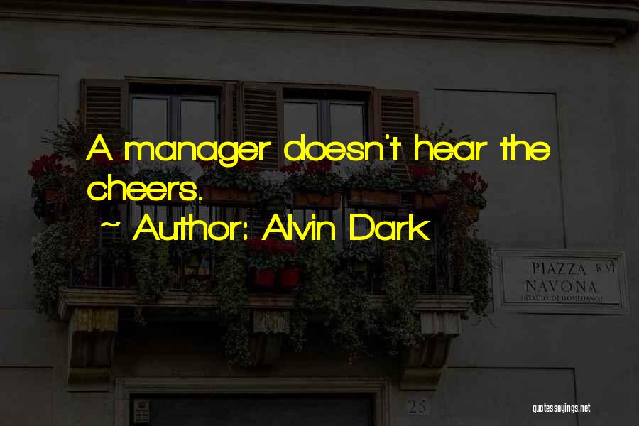 Alvin Dark Quotes: A Manager Doesn't Hear The Cheers.