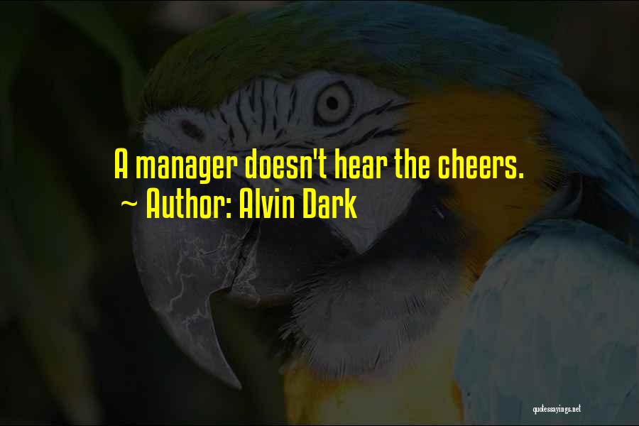 Alvin Dark Quotes: A Manager Doesn't Hear The Cheers.