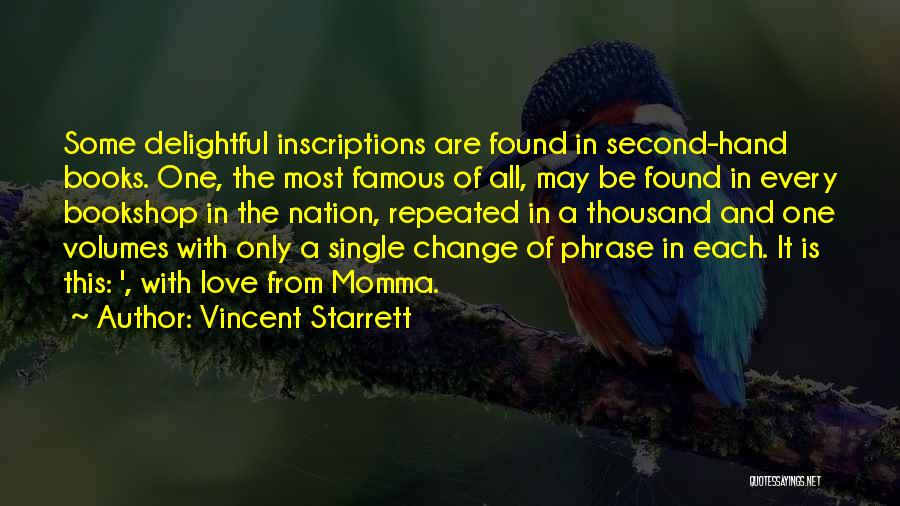 Vincent Starrett Quotes: Some Delightful Inscriptions Are Found In Second-hand Books. One, The Most Famous Of All, May Be Found In Every Bookshop