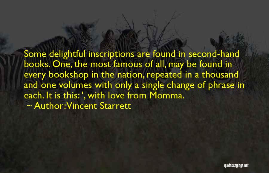 Vincent Starrett Quotes: Some Delightful Inscriptions Are Found In Second-hand Books. One, The Most Famous Of All, May Be Found In Every Bookshop