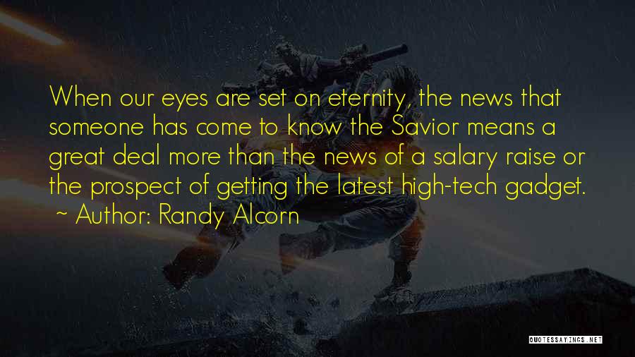 Randy Alcorn Quotes: When Our Eyes Are Set On Eternity, The News That Someone Has Come To Know The Savior Means A Great