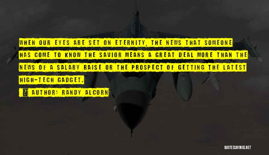 Randy Alcorn Quotes: When Our Eyes Are Set On Eternity, The News That Someone Has Come To Know The Savior Means A Great