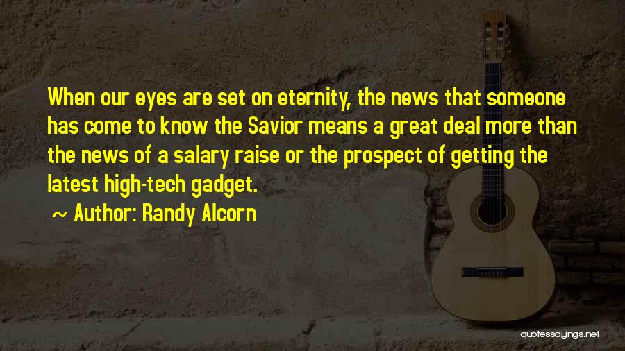 Randy Alcorn Quotes: When Our Eyes Are Set On Eternity, The News That Someone Has Come To Know The Savior Means A Great