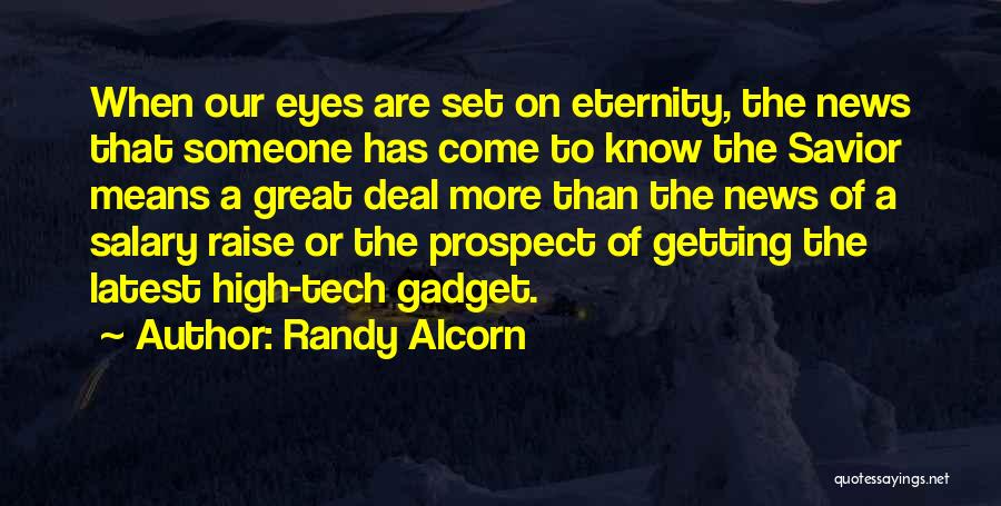 Randy Alcorn Quotes: When Our Eyes Are Set On Eternity, The News That Someone Has Come To Know The Savior Means A Great
