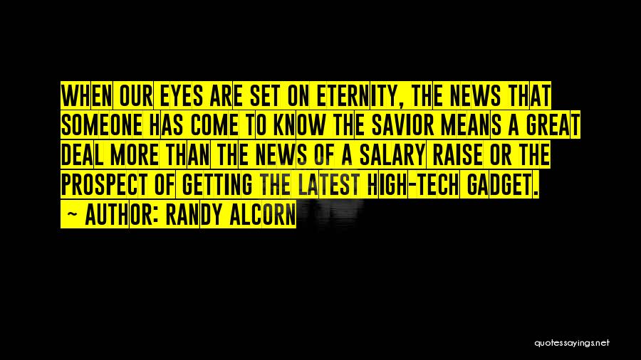 Randy Alcorn Quotes: When Our Eyes Are Set On Eternity, The News That Someone Has Come To Know The Savior Means A Great