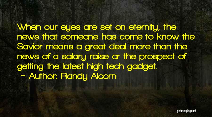 Randy Alcorn Quotes: When Our Eyes Are Set On Eternity, The News That Someone Has Come To Know The Savior Means A Great