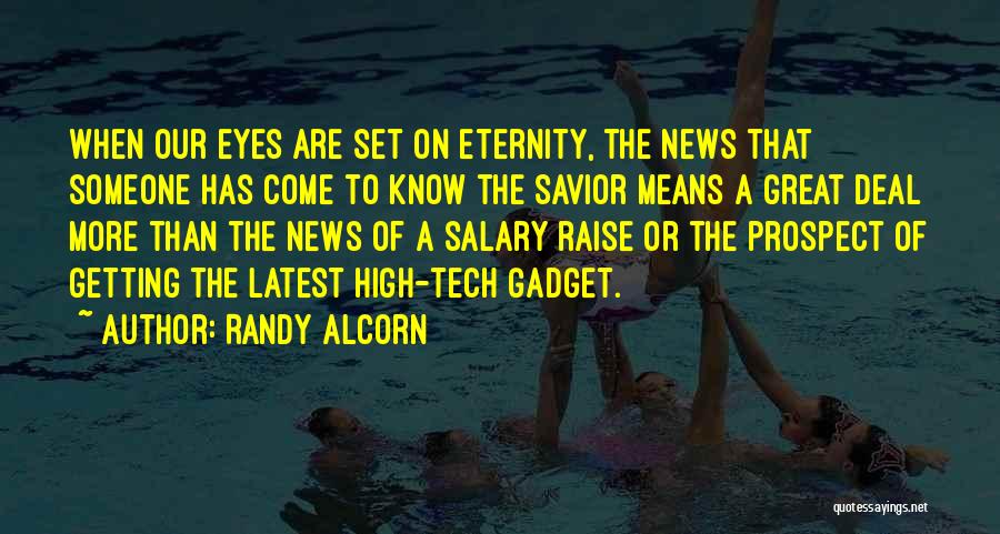 Randy Alcorn Quotes: When Our Eyes Are Set On Eternity, The News That Someone Has Come To Know The Savior Means A Great
