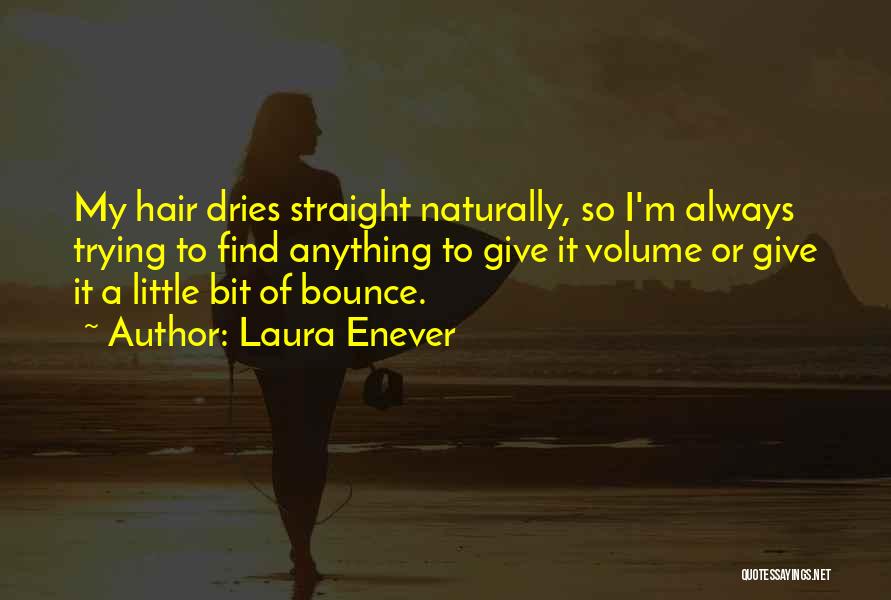 Laura Enever Quotes: My Hair Dries Straight Naturally, So I'm Always Trying To Find Anything To Give It Volume Or Give It A