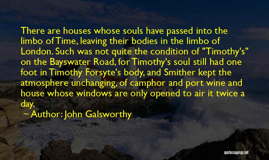 John Galsworthy Quotes: There Are Houses Whose Souls Have Passed Into The Limbo Of Time, Leaving Their Bodies In The Limbo Of London.