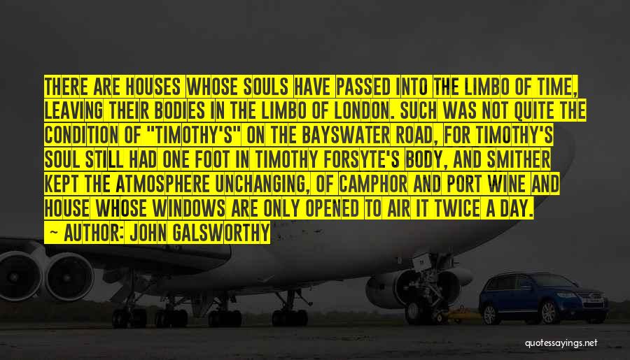 John Galsworthy Quotes: There Are Houses Whose Souls Have Passed Into The Limbo Of Time, Leaving Their Bodies In The Limbo Of London.