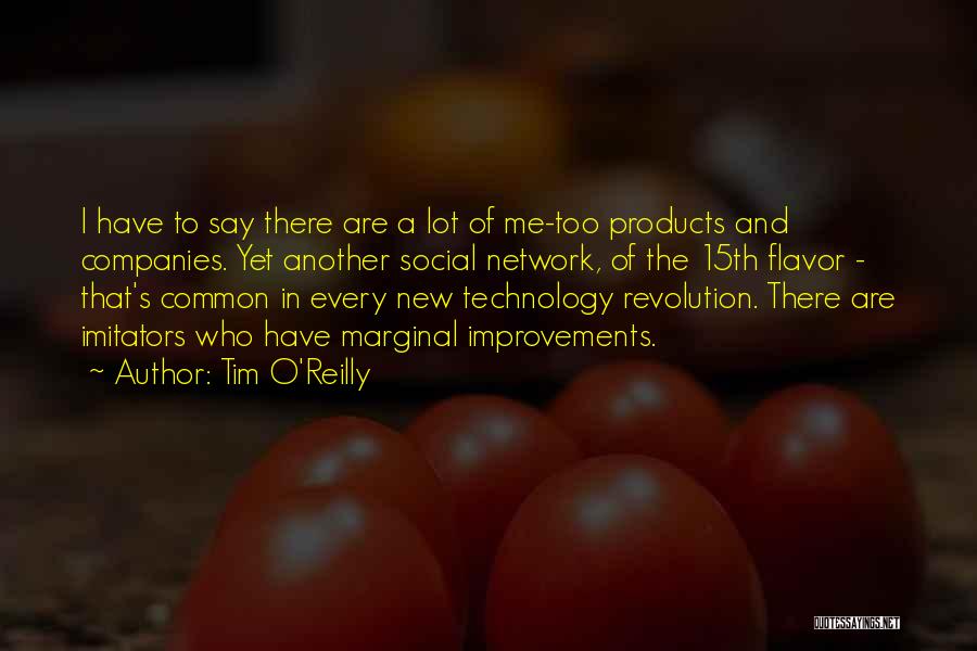 Tim O'Reilly Quotes: I Have To Say There Are A Lot Of Me-too Products And Companies. Yet Another Social Network, Of The 15th