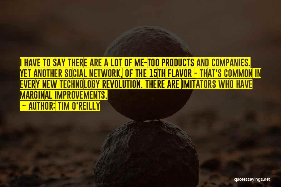 Tim O'Reilly Quotes: I Have To Say There Are A Lot Of Me-too Products And Companies. Yet Another Social Network, Of The 15th