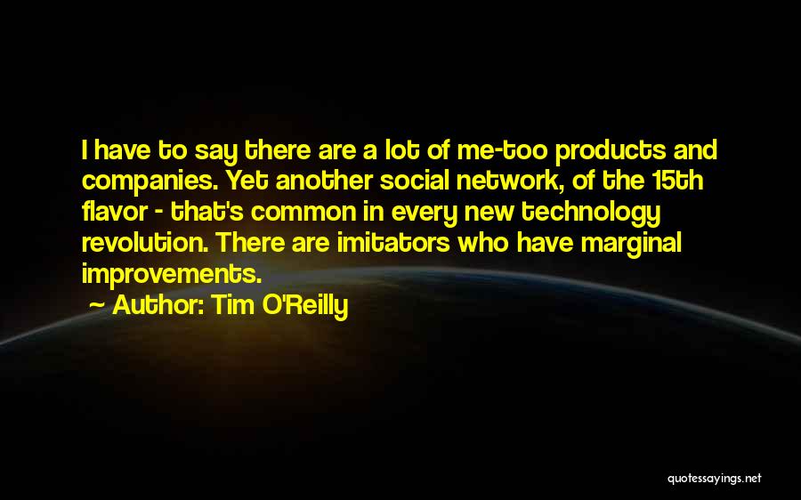 Tim O'Reilly Quotes: I Have To Say There Are A Lot Of Me-too Products And Companies. Yet Another Social Network, Of The 15th