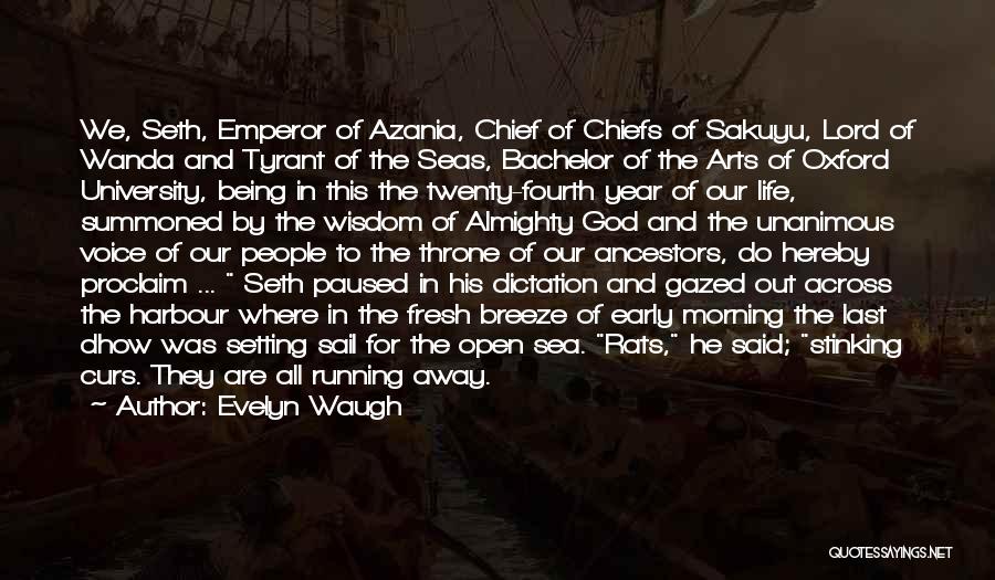 Evelyn Waugh Quotes: We, Seth, Emperor Of Azania, Chief Of Chiefs Of Sakuyu, Lord Of Wanda And Tyrant Of The Seas, Bachelor Of