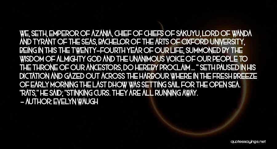 Evelyn Waugh Quotes: We, Seth, Emperor Of Azania, Chief Of Chiefs Of Sakuyu, Lord Of Wanda And Tyrant Of The Seas, Bachelor Of