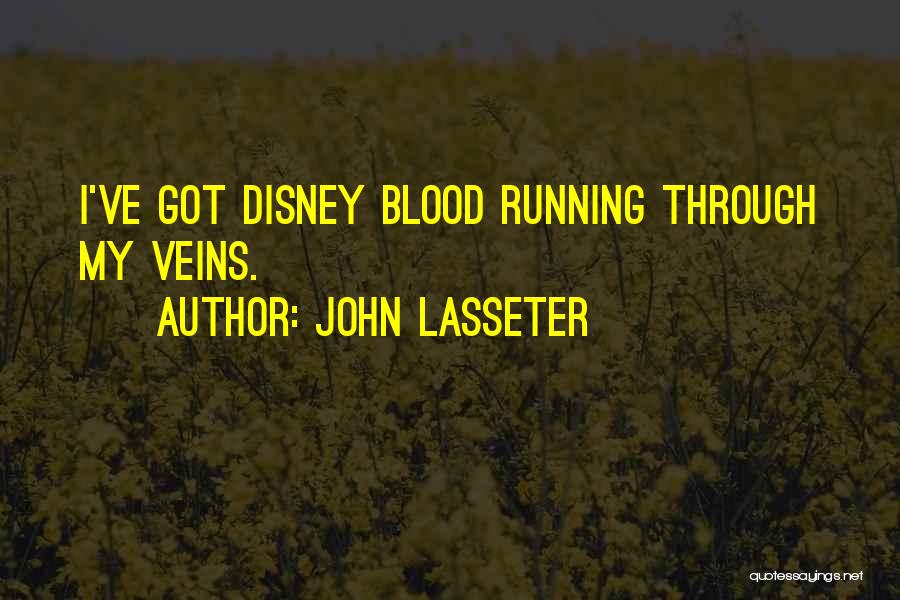 John Lasseter Quotes: I've Got Disney Blood Running Through My Veins.